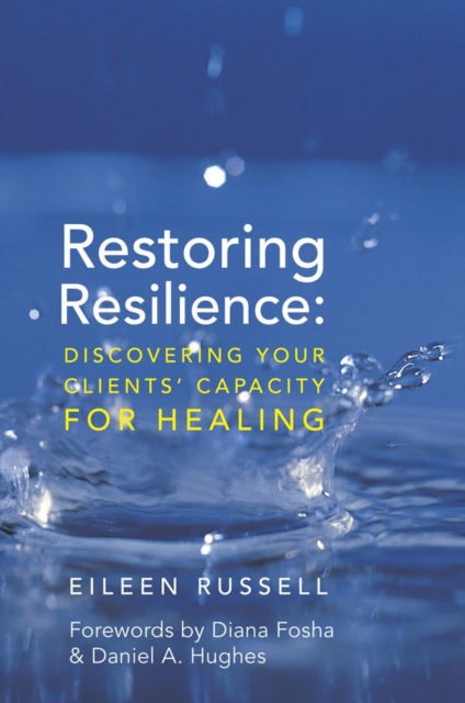 Restoring Resilience : Discovering Your Clients' Capacity for Healing, Hardback Book