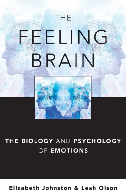 The Feeling Brain : The Biology and Psychology of Emotions, Hardback Book