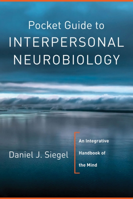 Pocket Guide to Interpersonal Neurobiology : An Integrative Handbook of the Mind, Paperback / softback Book