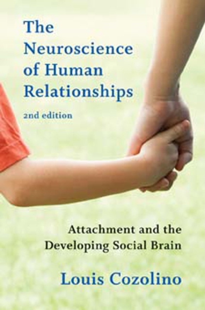 The Neuroscience of Human Relationships : Attachment and the Developing Social Brain, Hardback Book