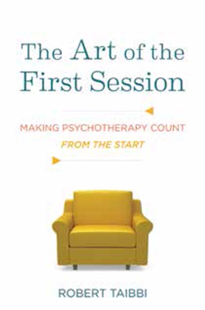 The Art of the First Session : Making Psychotherapy Count From the Start, Hardback Book