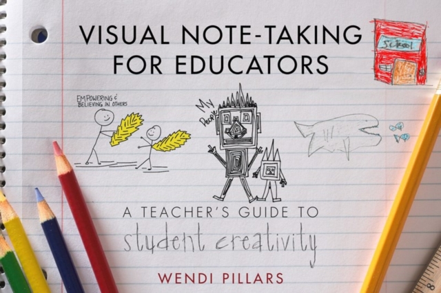 Visual Note-Taking for Educators : A Teacher's Guide to Student Creativity, Paperback / softback Book