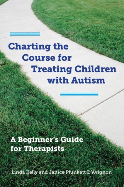 Charting the Course for Treating Children with Autism : A Beginner's Guide for Therapists, Hardback Book