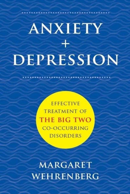 Anxiety + Depression : Effective Treatment of the Big Two Co-Occurring Disorders, Hardback Book