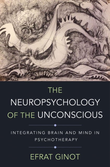 The Neuropsychology of the Unconscious : Integrating Brain and Mind in Psychotherapy, Hardback Book