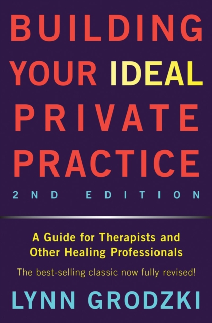 Building Your Ideal Private Practice : A Guide for Therapists and Other Healing Professionals, Hardback Book