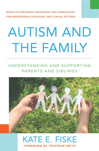 Autism and the Family : Understanding and Supporting Parents and Siblings, Hardback Book