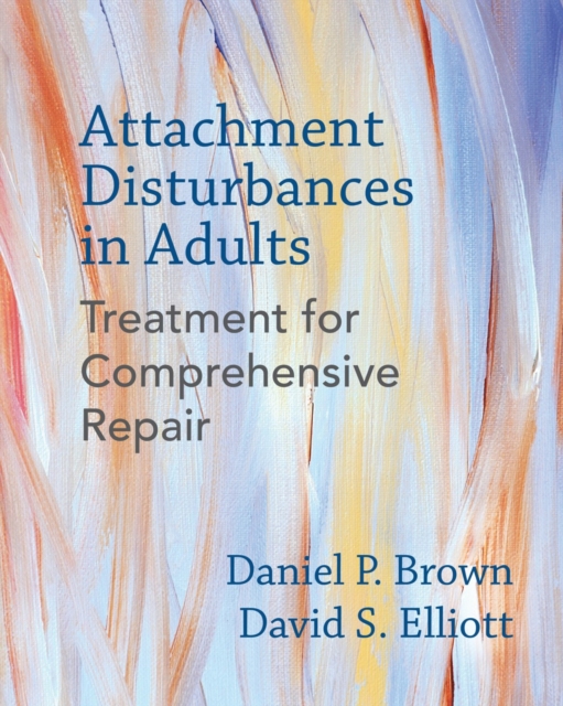 Attachment Disturbances in Adults : Treatment for Comprehensive Repair, Hardback Book