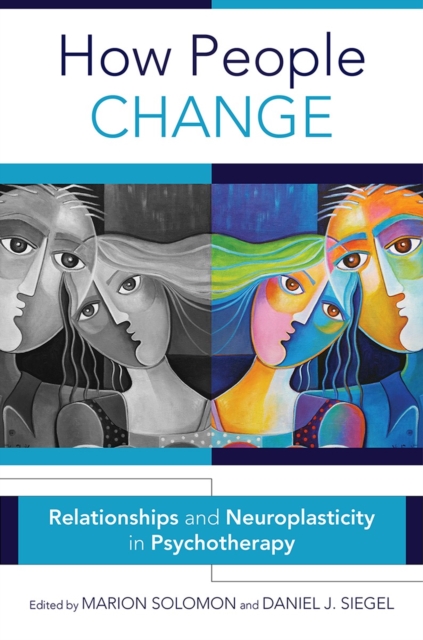 How People Change : Relationships and Neuroplasticity in Psychotherapy, Hardback Book