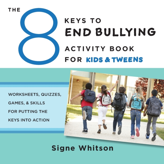 The 8 Keys to End Bullying Activity Book for Kids & Tweens : Worksheets, Quizzes, Games, & Skills for Putting the Keys Into Action, Paperback / softback Book