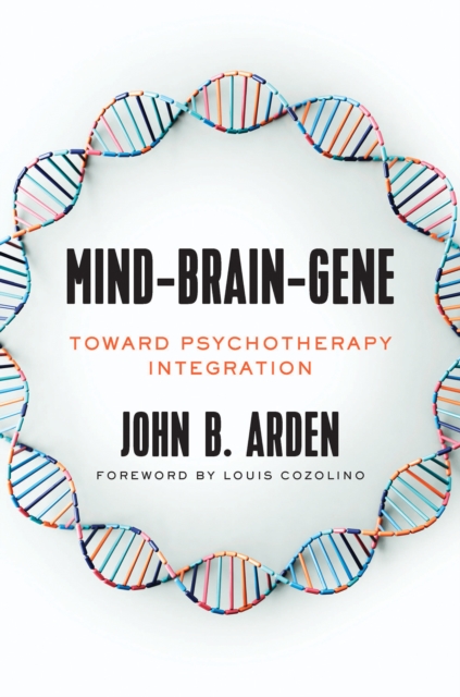Mind-Brain-Gene : Toward Psychotherapy Integration, Hardback Book