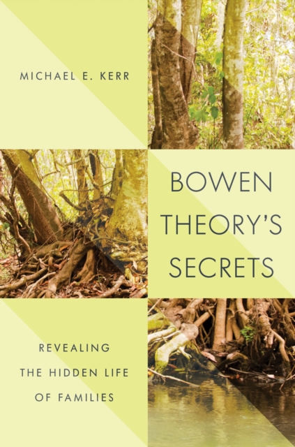Bowen Theory's Secrets : Revealing the Hidden Life of Families, EPUB eBook