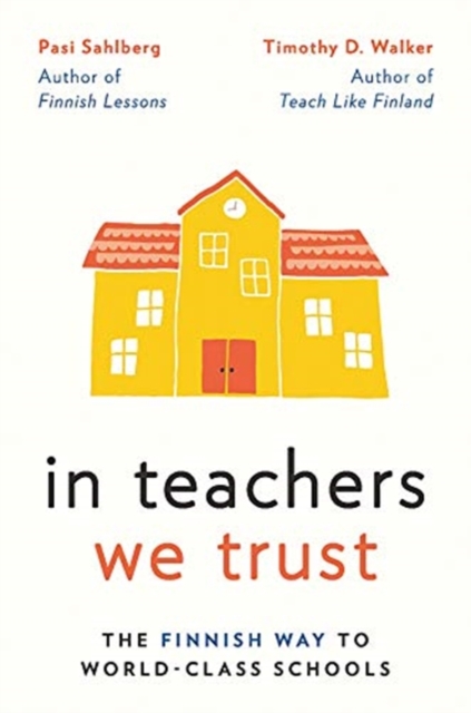 In Teachers We Trust : The Finnish Way to World-Class Schools, Hardback Book
