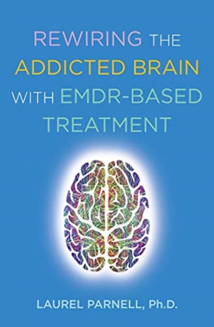 Rewiring the Addicted Brain with EMDR-Based Treatment, Paperback / softback Book