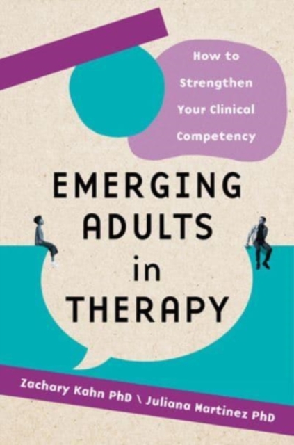 Emerging Adults in Therapy : How to Strengthen Your Clinical Competency, Paperback / softback Book