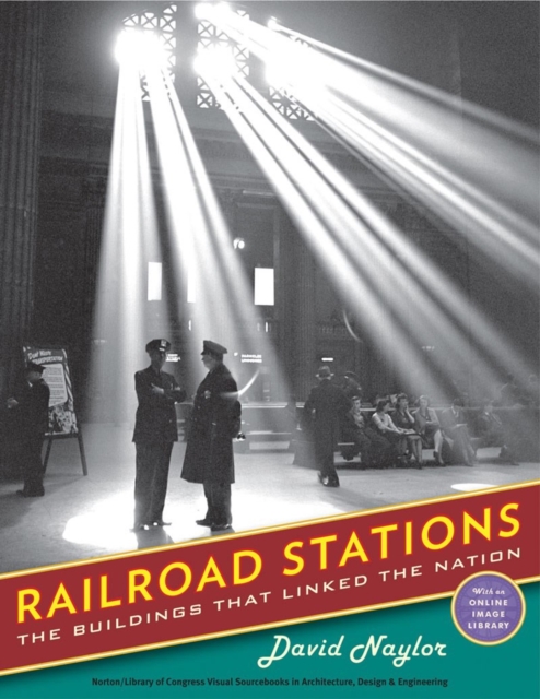 Railroad Stations : The Buildings That Linked the Nation, Hardback Book