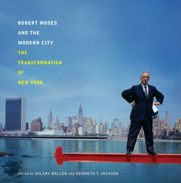 Robert Moses and the Modern City : The Transformation of New York, Hardback Book