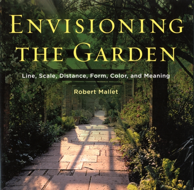 Envisioning the Garden : Line, Scale, Distance, Form, Color, and Meaning, Paperback / softback Book