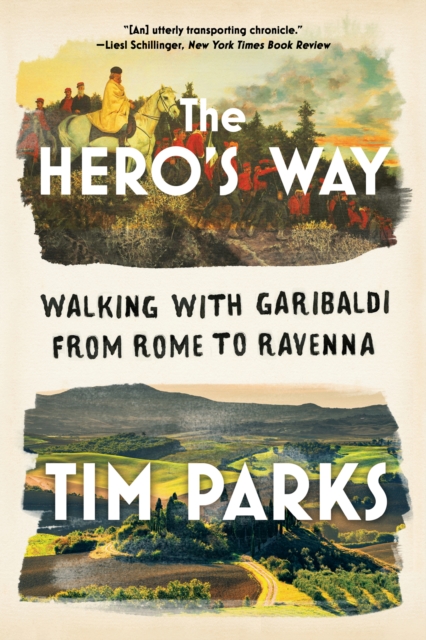 The Hero's Way : Walking with Garibaldi from Rome to Ravenna, EPUB eBook