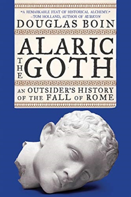 Alaric the Goth : An Outsider's History of the Fall of Rome, Paperback / softback Book