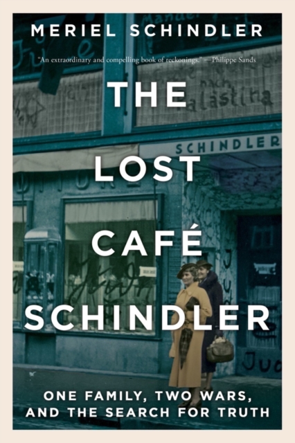 The Lost Cafe Schindler : One Family, Two Wars, and the Search for Truth, EPUB eBook