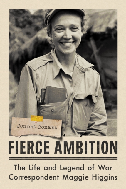 Fierce Ambition : The Life and Legend of War Correspondent Maggie Higgins, EPUB eBook