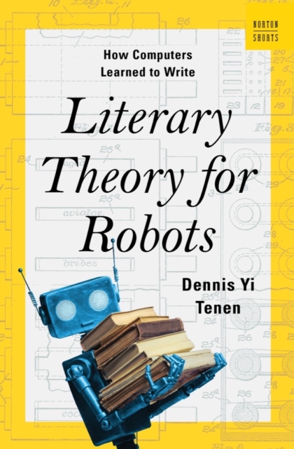 Literary Theory for Robots : How Computers Learned to Write, EPUB eBook