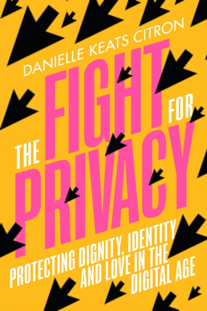 The Fight for Privacy : Protecting Dignity, Identity, and Love in the Digital Age, EPUB eBook