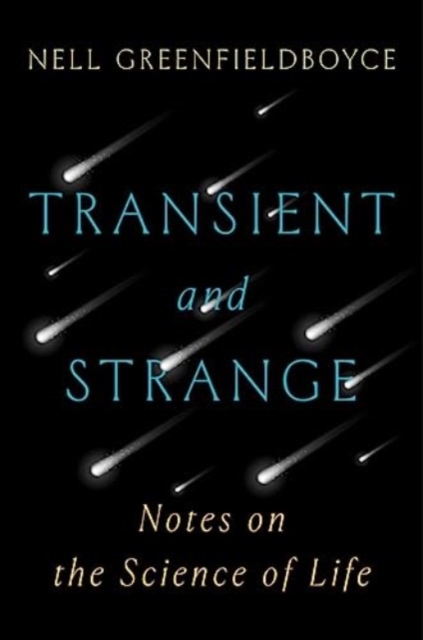 Transient and Strange : Notes on the Science of Life, Hardback Book