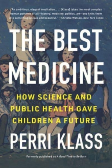 The Best Medicine : How Science and Public Health Gave Children a Future, Paperback / softback Book