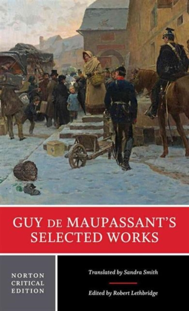 Guy de Maupassant's Selected Works : A Norton Critical Edition, Paperback / softback Book