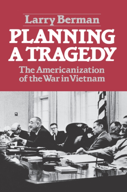 Planning A Tragedy : The Americanization of the War in Vietnam, Paperback / softback Book