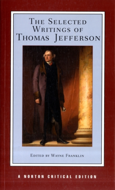 The Selected Writings of Thomas Jefferson : A Norton Critical Edition, Paperback / softback Book