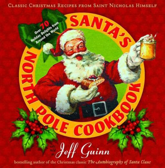 Santa'S North Pole Cookbook : Classic Christmas Recipes from Saint Nicholas Himself, Paperback / softback Book