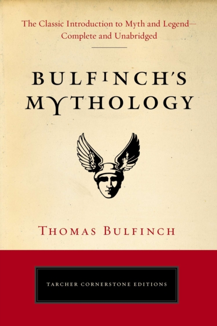 Bulfinch'S Mythology : The Classic Introduction to Myth and Legend-Complete and Unabridged, Paperback / softback Book