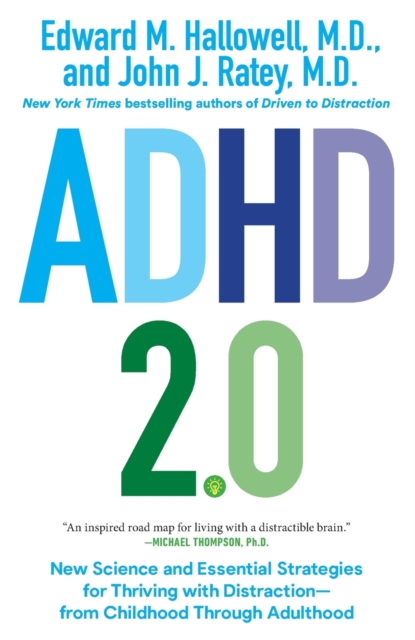 ADHD 2.0 : New Science and Essential Strategies for Thriving with Distraction--from Childhood through Adulthood, Paperback / softback Book