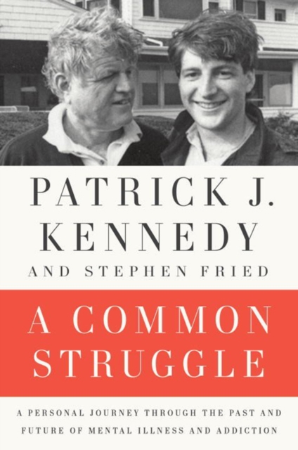 A Common Struggle : A Personal Journey Through the Past and Future of Mental Illness and Addiction, Paperback / softback Book