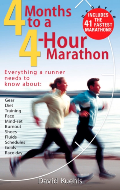 4 Months to a 4 Hour Marathon : Everything a Runner Needs to Know About Gear, Diet, Training, Pace, Mind-Set, Burnout, Shoes, Fluids, Schedules, Goals, & Race Day Updated and Revised - Includes the 41, Paperback / softback Book