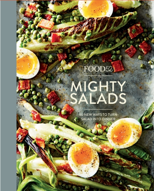 Food52 Mighty Salads : 60 New Ways to Turn Salad into Dinner [A Cookbook], Hardback Book