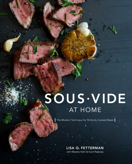 Sous Vide at Home : The Modern Technique for Perfectly Cooked Meals [A Cookbook], Hardback Book
