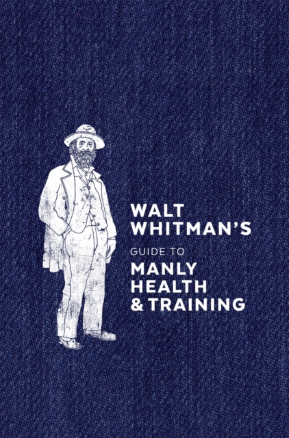 Walt Whitman's Guide to Manly Health and Training, EPUB eBook