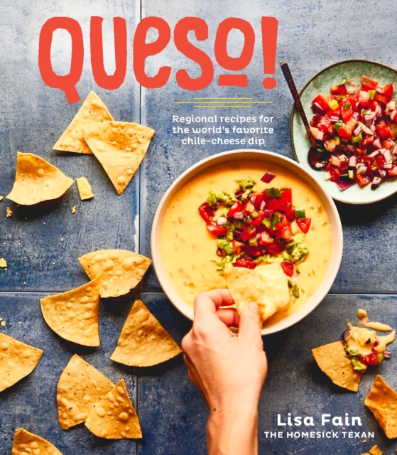 QUESO! : Regional Recipes for the World's Favorite Chile-Cheese Dip [A Cookbook], Hardback Book