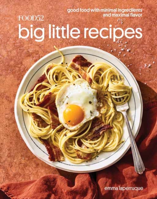 Food52 Big Little Recipes : Good Food with Minimal Ingredients and Maximal Flavor A Cookbook, Hardback Book