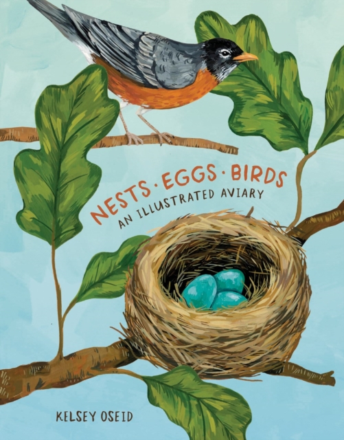 Nests, Eggs, Birds : An Illustrated Aviary, Hardback Book