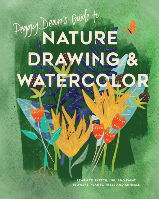 Peggy Dean's Guide to Nature Drawing : Learn to Sketch, Ink, and Paint Flowers, Plants, Tress, and Animals, Paperback / softback Book