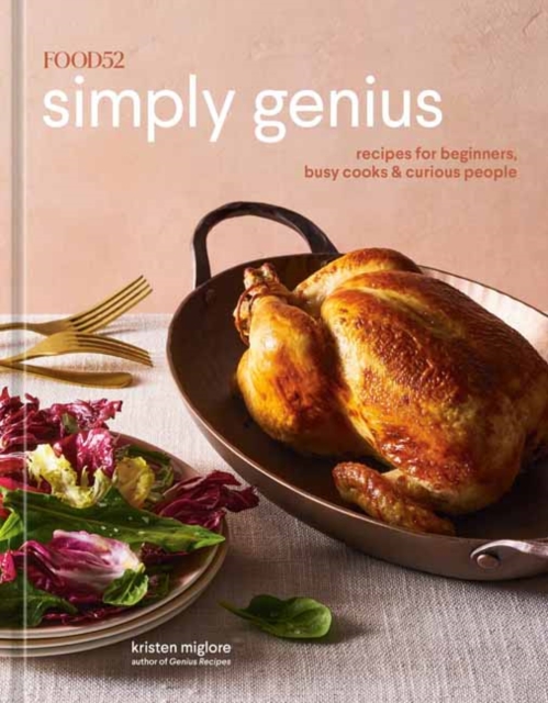Food52 Simply Genius : Recipes for Beginners, Busy Cooks & Curious People A Cookbook, Hardback Book