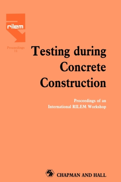 Testing During Concrete Construction : Proceedings of RILEM Colloquium, Darmstadt, March 1990, Hardback Book