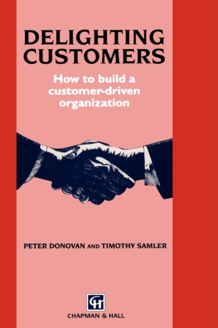 Delighting Customers : How to build a customer-driven organization, Hardback Book
