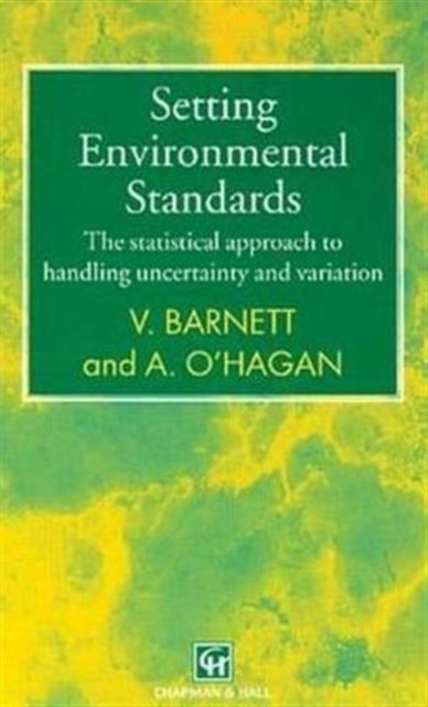 Setting Environmental Standards : The Statistical Approach to Handling Uncertainty and Variation, Hardback Book