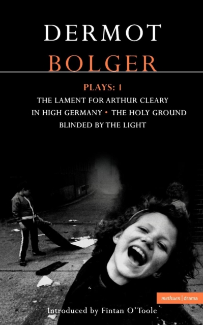 Bolger Plays: 1 : The Lament for Arthur Cleary; In High Germany; Holy Ground; Blinded by the Light, Paperback / softback Book
